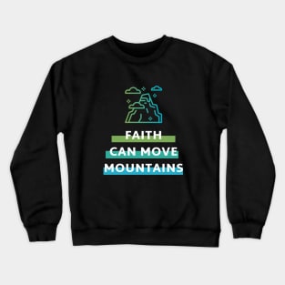 Faith can move mountains Matthew 17:20 Crewneck Sweatshirt